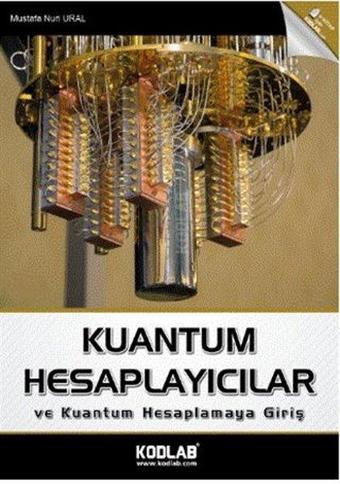 Kuantum Hesaplayıcılar ve Kuantum Hesaplamaya Giriş - Mustafa Nuri Ural - Kodlab