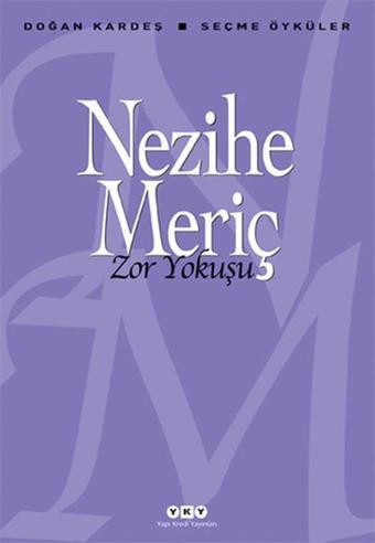 Zor Yokuşu - Doğan Kardeş Seçme Öyküler - Nezihe Meriç - Yapı Kredi Yayınları