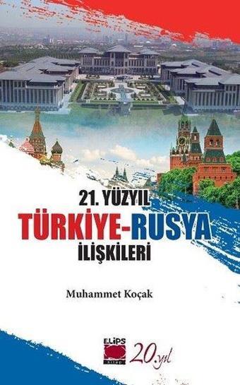 21. Yüzyıl Türkiye - Rusya İlişkileri - Muhammet Koçak - Elips Kitapları