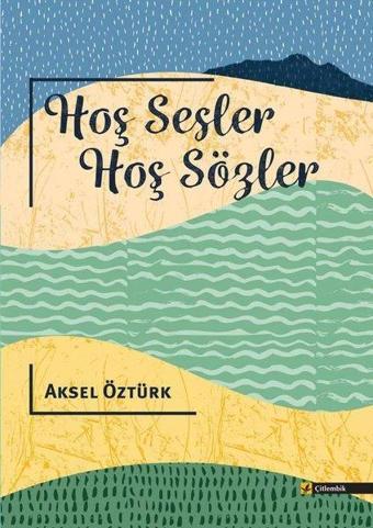 Hoş Sesler Hoş Sözler - Aksel Öztürk - Çitlembik Yayınları
