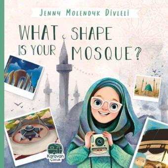 What Shape Is Your Mosque? - Jenny Molendyk Divleli - Karavan Çocuk