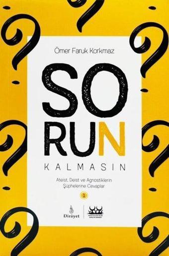 Sorun Kalmasın - Ateist Deist ve Agnostiklerin Şüphelerine Cevaplar - Ömer Faruk Korkmaz - Dirayet