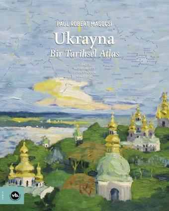 Ukrayna: Bir Tarihsel Atlas - Paul Robert Magocsi - VakıfBank Kültür Yayınları