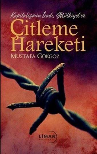 Çitleme Hareketi - Kapitalizmin İcadı, Mülkiyet ve - Mustafa Gökgöz - Liman Yayınevi