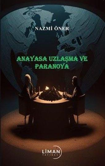 Anayasa Uzlaşma ve Paranoya - Nazmi Öner - Liman Yayınevi