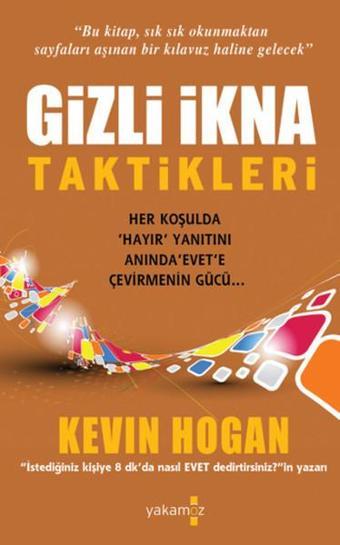 Gizli İkna Taktikleri - Kevin Hogan - Yakamoz Yayınları