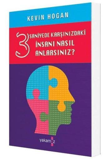 3 Saniyede Karşınızdaki İnsanı Nasıl Anlarsınız - Kevin Hogan - Yakamoz Yayınları