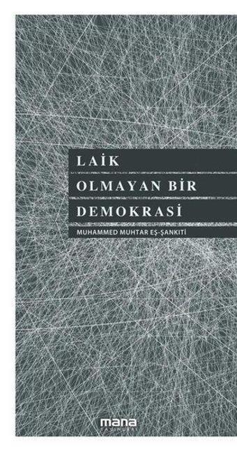 Laik Olmayan Bir Demokrasi - Muhammed Muhtar Eş-Şankiti - Mana Yayınları