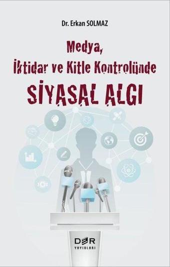 Medya İktidar ve Kitle Kontrolünde Siyasal Algı - Erkan Solmaz - Der Yayınları