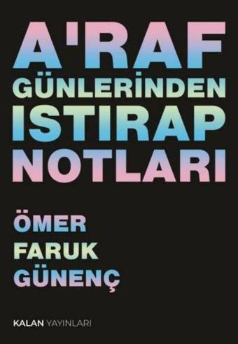 A'raf Günlerinden Istırap Notları - Ömer Faruk Günenç - Kalan Yayınları