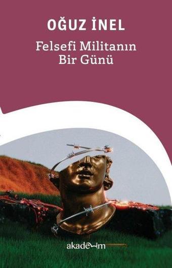 Felsefi Militanın Bir Günü - Oğuz İnel - Akademim Yayıncılık