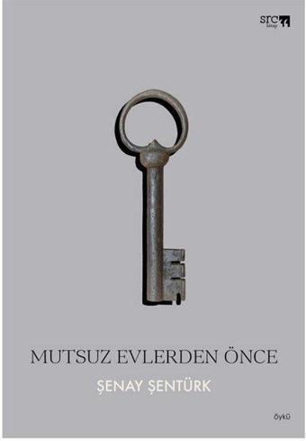 Mutsuz Evlerden Önce - Şenay Şentürk - SRC Kitap