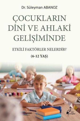 Çocukların Dini ve Ahlaki Gelişiminde Etkili Faktörler Nelerdir? 6-12 Yaş - Süleyman Abanoz - Çatı Kitapları Yayınevi