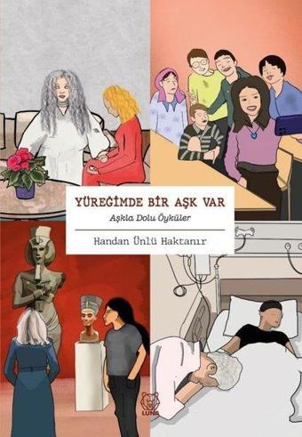 Yüreğimde Bir Aşk Var - Aşkla Dolu Öyküler - Handan Ünlü Haktanır - Luna Yayınları