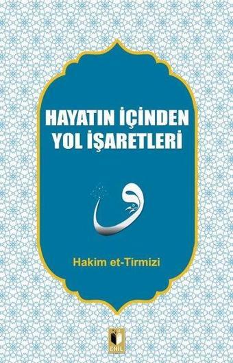 Hayatın İçinden Yol İşaretleri - Hakim et-Tirmizi - Ehil