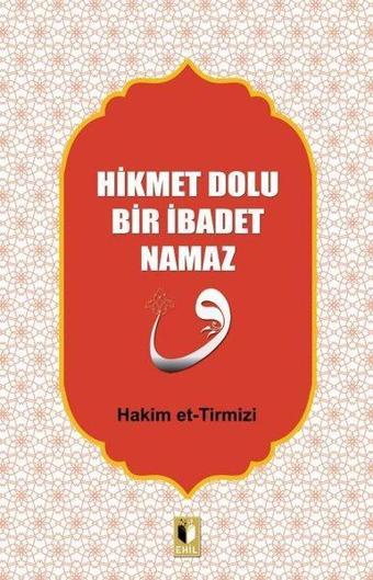 Hikmet Dolu Bir İbadet Namaz - Hakim et-Tirmizi - Ehil