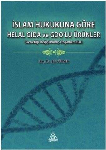 İslam Hukukuna Göre Helal Gıda ve GDO'lu Ürünler - Ali Yüksek - Üniversite Yayınları