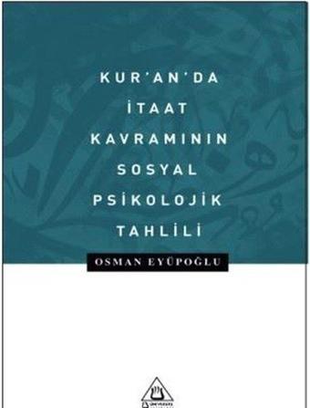 Kur'an'da İtaat Kavramının Sosyal Psikolojik Tahlili - Osman Eyüpoğlu - Üniversite Yayınları