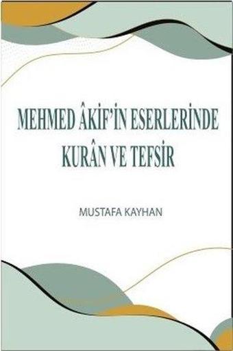 Mehmed Akif'in Eserlerinde Kuran ve Tefsir - Mustafa Kayhan - Üniversite Yayınları