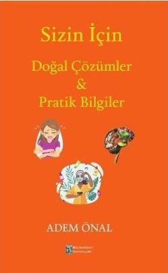 Sizin İçin Doğal Çözümler & Pratik Bilgiler - Adem Önal - Bilimkent Yayınları