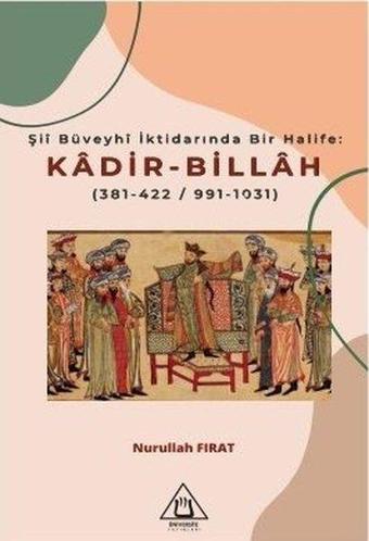 Kadir-Billah Şii Büveyhi İktidarında Bir Halife 381-422 991-1031 - Nurullah Fırat - Üniversite Yayınları