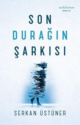 Son Durağın Şarkısı - Serkan Üstüner - Muhit Kitap