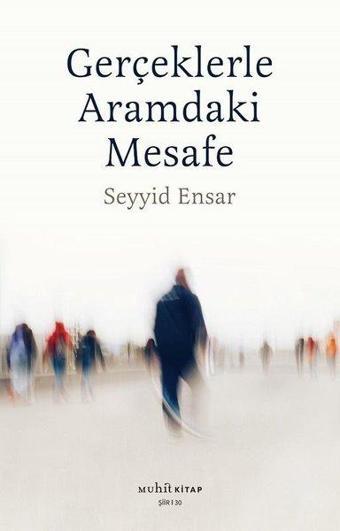 Gerçeklerle Aramdaki Mesafe - Seyyid Ensar - Muhit Kitap