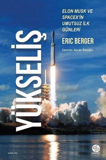 Yükseliş - Elon Musk ve Spacex'in Umutsuz İlk Günleri - Eric Berger - Sahi Kitap