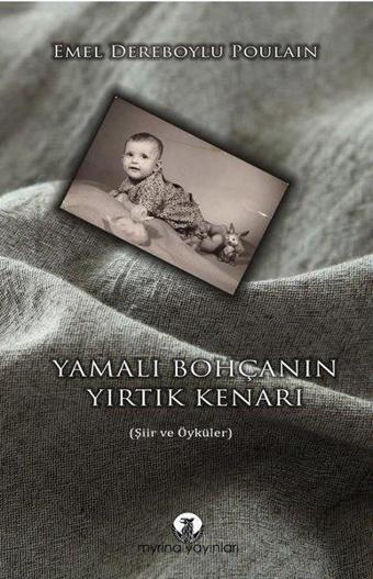 Yamalı Bohçanın Yırtık Kenarı - Şiir ve Öyküler - Emel Dereboylu Poulain - Myrina Yayınları