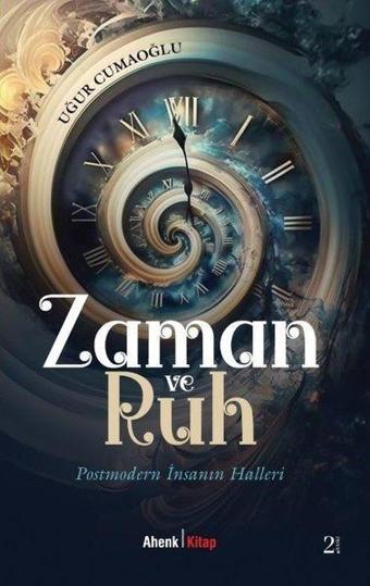 Zaman ve Ruh - Postmodern İnsanın Halleri - Uğur Cumaoğlu - Ahenk Kitap