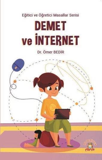 Demet ve İnternet - Eğitici ve Öğretici Masallar Serisi - Ömer Bedir - Akademisyen Kitabevi