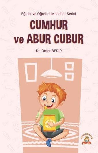 Cumhur ve Abur Cubur - Eğitici ve Öğretici Masallar Serisi - Ömer Bedir - Akademisyen Kitabevi