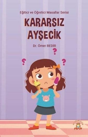 Kararsız Ayşecik - Eğitici ve Öğretici Masallar Serisi - Ömer Bedir - Akademisyen Kitabevi