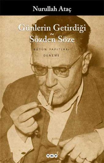 Günlerin Getirdiği -Sözden Söze - Nurullah Ataç - Yapı Kredi Yayınları