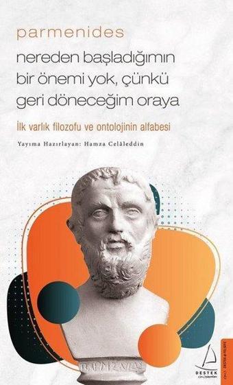 Parmenides - Nereden Başladığımın Bir Önemi Yok Çünkü Geri Döneceğim Oraya - Hamza Celaleddin - Destek Yayınları