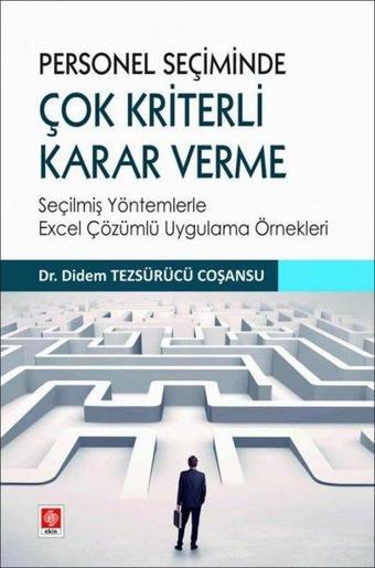 Personel Seçiminde Çok Kriterli Karar Verme-Seçilmiş Yöntemlerle Excel Çözümlü Uygulama Örnekleri - Didem Tezsürücü Coşansu - Ekin Basım Yayın