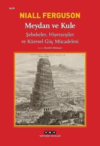 Meydan ve Kule-Şebekeler Hiyerarşiler ve Küresel Güç Mücadelesi - Niall Ferguson - Yapı Kredi Yayınları