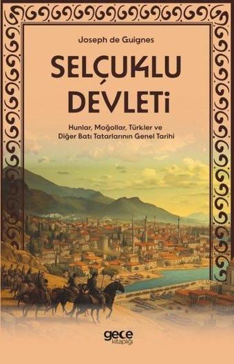 Selçuklu Devleti - Hunlar, Moğollar, Türkler ve Diğer Batı Tatarlarının Genel Tarihi - Joseph de Guignes - Gece Kitaplığı