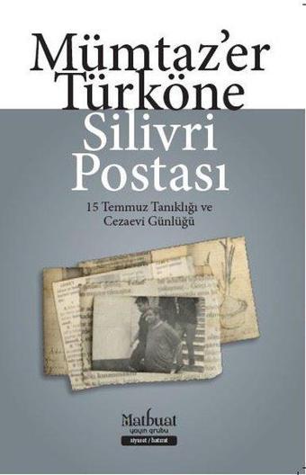 Silivri Postası - 15 Temmuz Tanıklığı ve Cezaevi Günlüğü - Mümtaz'er Türköne - Matbuat Yayın Grubu