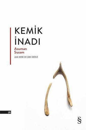 Kemik İnadı-2016 Ruhi Su Şiir Ödülü - Asuman Susam - Everest Yayınları