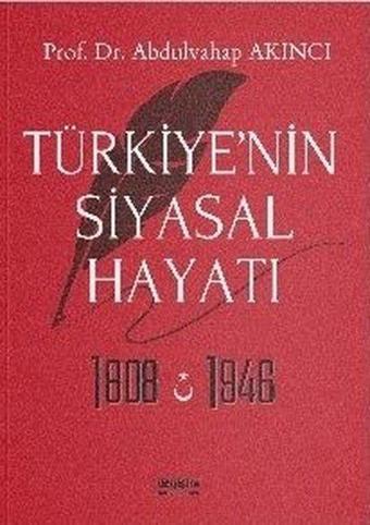 Türkiye'nin Siyasal Hayatı 1808 - 1946 - Abdulvahap Akıncı - Değişim Yayınları