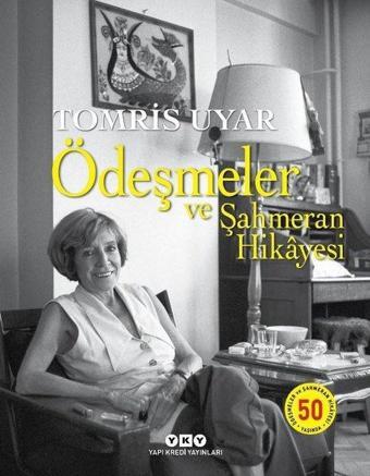 Ödeşmeler ve Şahmeran Hikyesi 50 Yaşında - Numaralı Özel Baskı - Tomris Uyar - Yapı Kredi Yayınları