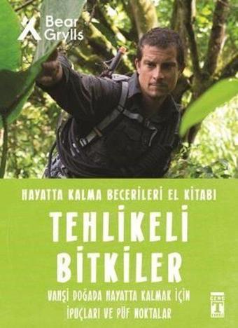 Tehlikeli Bitkiler - Hayatta Kalma Becerileri El Kitabı 2 - Bear Grylls - Genç Timaş