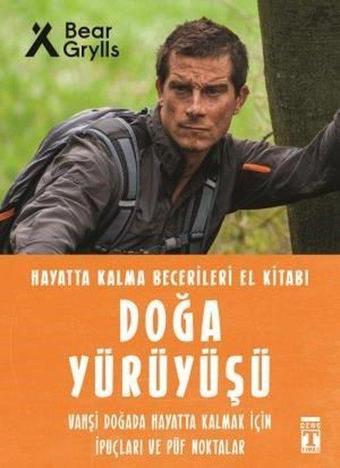 Doğa Yürüyüşü - Hayatta Kalma Becerileri El Kitabı 9 - Bear Grylls - Genç Timaş