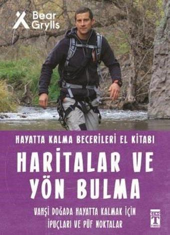 Haritalar ve Yön Bulma - Hayatta Kalma Becerileri El Kitabı 12 - Bear Grylls - Genç Timaş