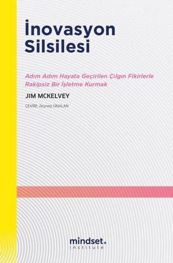 İnnovasyon Silsilesi - Adım Adım Hayata Geçirilen Çılgın Fikirlerle Rakipsiz Bir İşletme Kurmak - Jim McKelvey - Mindset Instute Yayınları