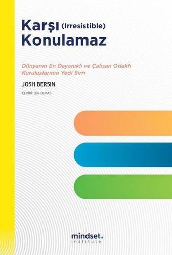 Karşı Konulamaz - Dünyanın En Dayanıklı ve Çalışan Odaklı Kuruluşlarının Yedi Sırrı - Josh Bersin - Mindset Instute Yayınları