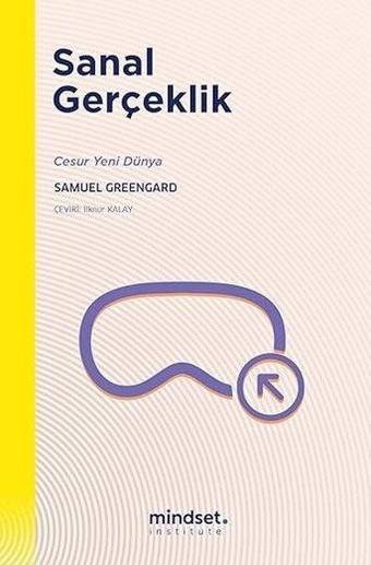 Sanal Gerçeklik - Cesur Yeni Dünya - Samuel Greengard - Mindset Instute Yayınları