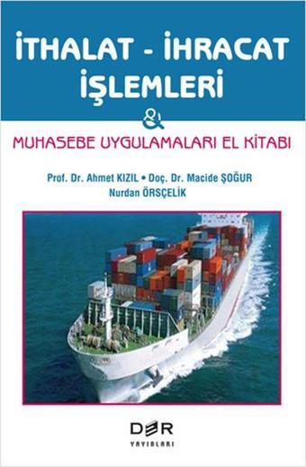 İthalat - İhracat İşlemleri & Muhasebe Uygulamaları El Kitabı - Nurdan Örsçelik - Der Yayınları