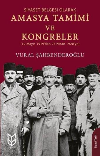 Amasya Tamimi ve Kongreler-Siyaset Belgesi Olarak - Vural Şahbenderoğlu - Yason Yayıncılık